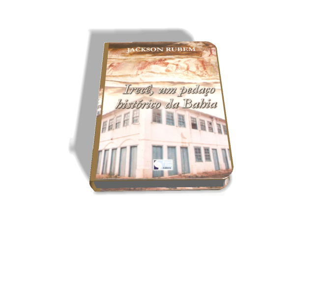 Sobre o livro Irecê:Um Pedaço Histórico da Bahia Irecê:Um Pedaço Histórico da Bahia